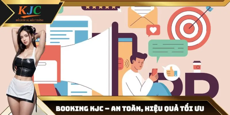 Booking quảng cáo tại KJC: Không rủi ro – Tối ưu hiệu quả