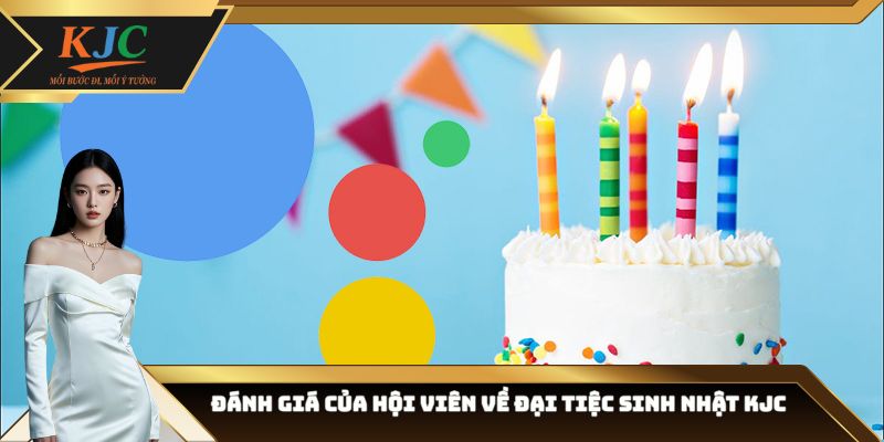 Đánh giá của hội viên về đại tiệc sinh nhật KJC