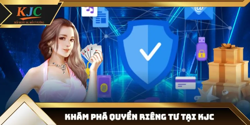 Giới thiệu về chính sách quyền riêng tư tại kênh KJC