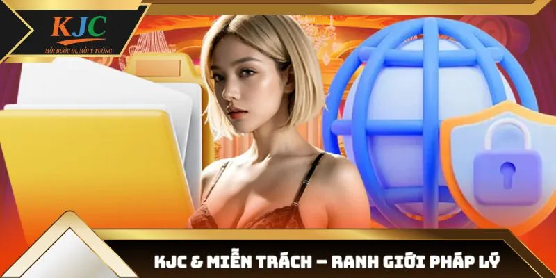 KJC và quy định miễn trách - Ranh giới pháp lý rõ ràng