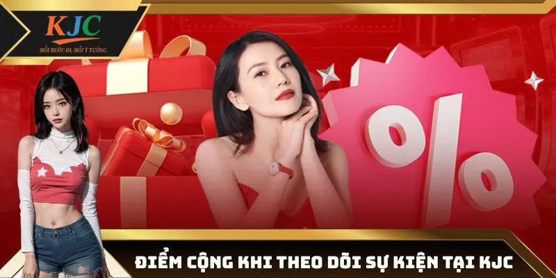 Lợi ích nổi bật khi theo dõi sự kiện tại nền tảng KJC