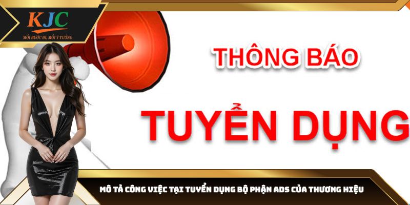 Mô tả công việc tại tuyển dụng bộ phận ADS của thương hiệu