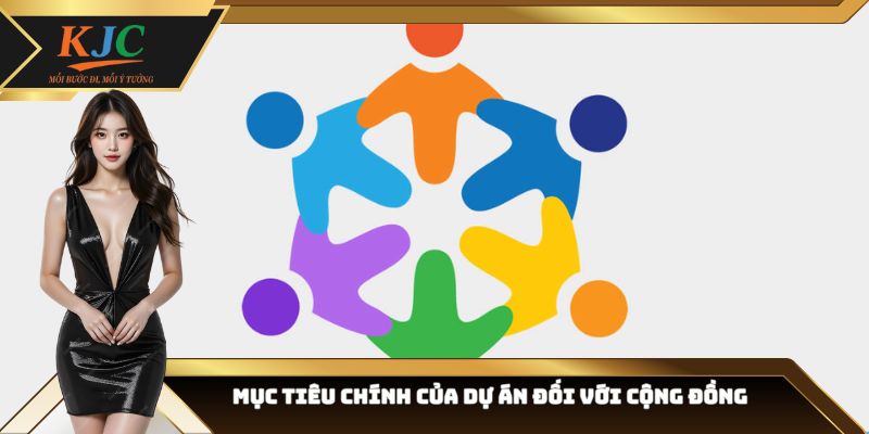 Mục tiêu chính của dự án đối với cộng đồng