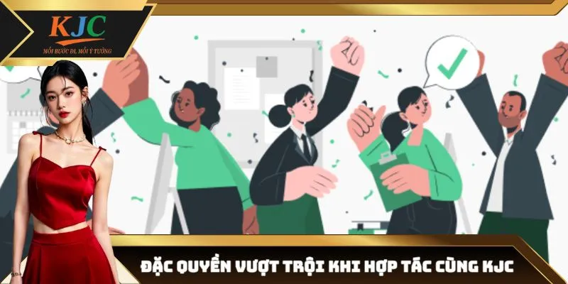Những quyền lợi hấp dẫn chỉ có khi hợp tác KJC