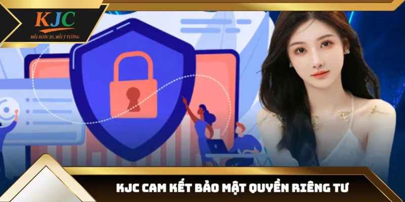 Quyền riêng tư tại KJC - Bảo vệ dữ liệu người dùng tuyệt đối