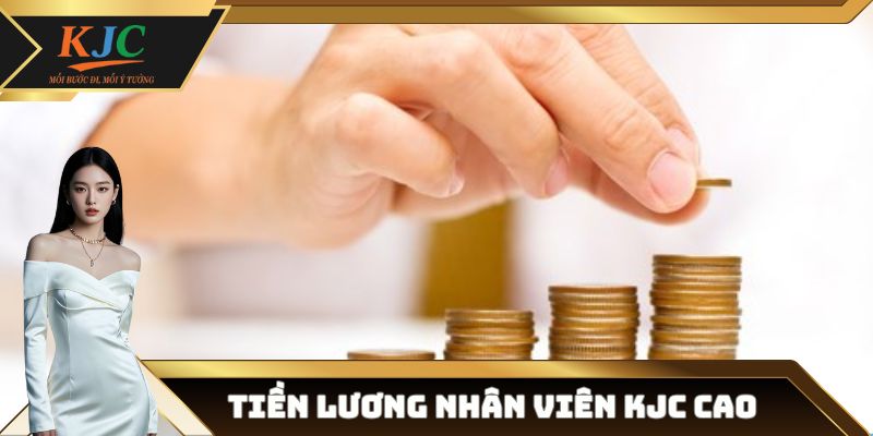 Tiền lương nhân viên KJC cao