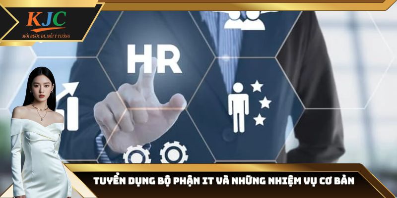 Tuyển dụng bộ phận IT và những nhiệm vụ cơ bản