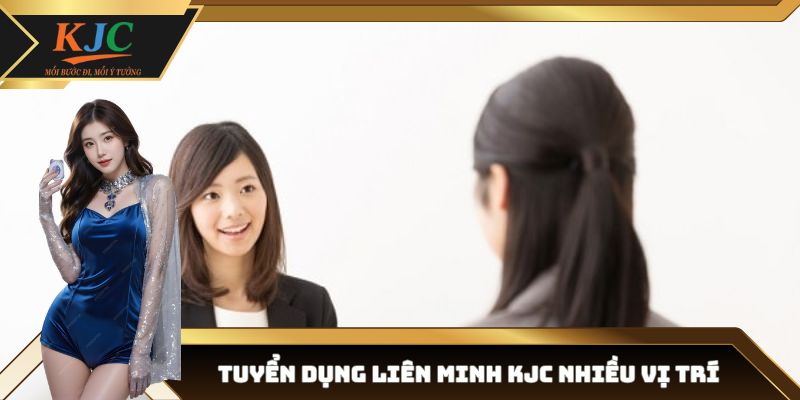 Tuyển dụng Liên minh KJC nhiều vị trí