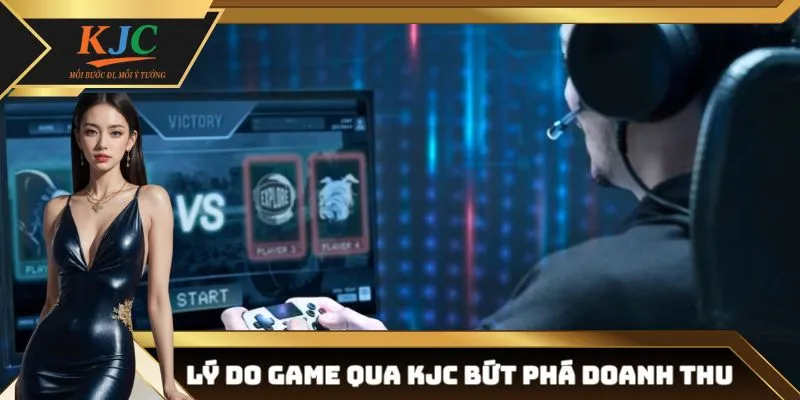 Vì sao phát hành game qua KJC giúp sản phẩm bứt phá doanh thu?